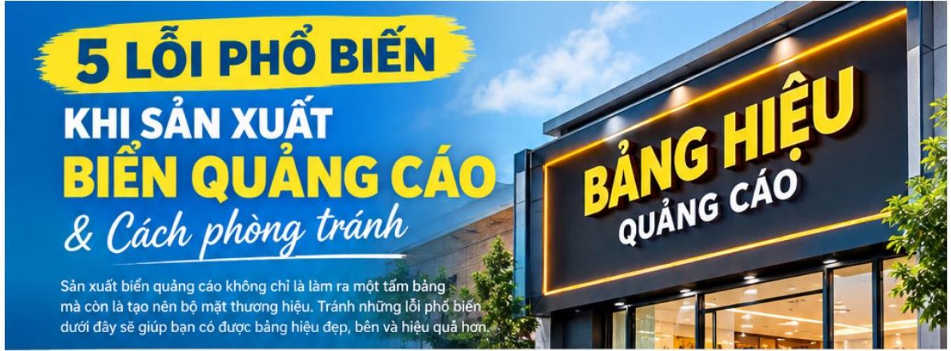 5 Lỗi Phổ Biến Khi Sản Xuất Biển Quảng Cáo Và Cách Phòng Tránh